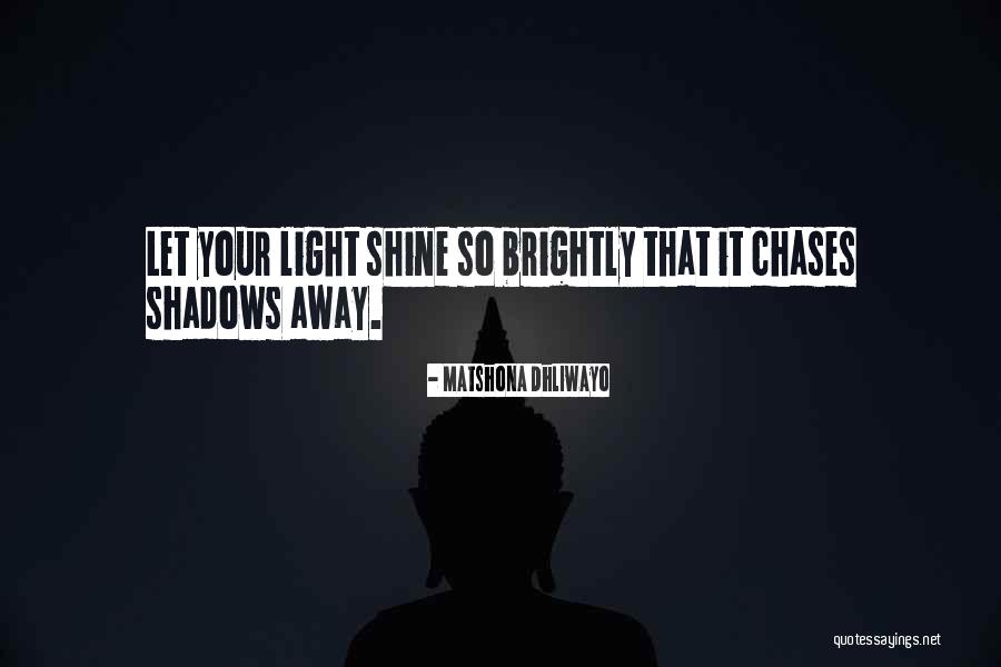 Let Your Light Shine Quotes By Matshona Dhliwayo