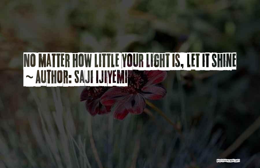 Let Your Light Shine Quotes By Saji Ijiyemi