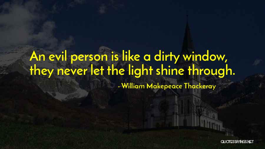 Let Your Light Shine Through Quotes By William Makepeace Thackeray