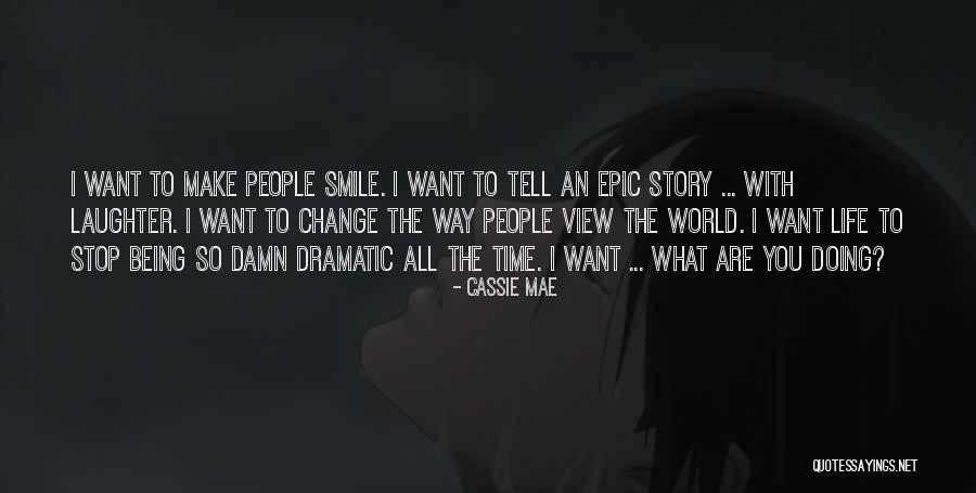 Let Your Smile Change The World Quotes By Cassie Mae Let Your Smile Change The World Quotes By Cassie Mae