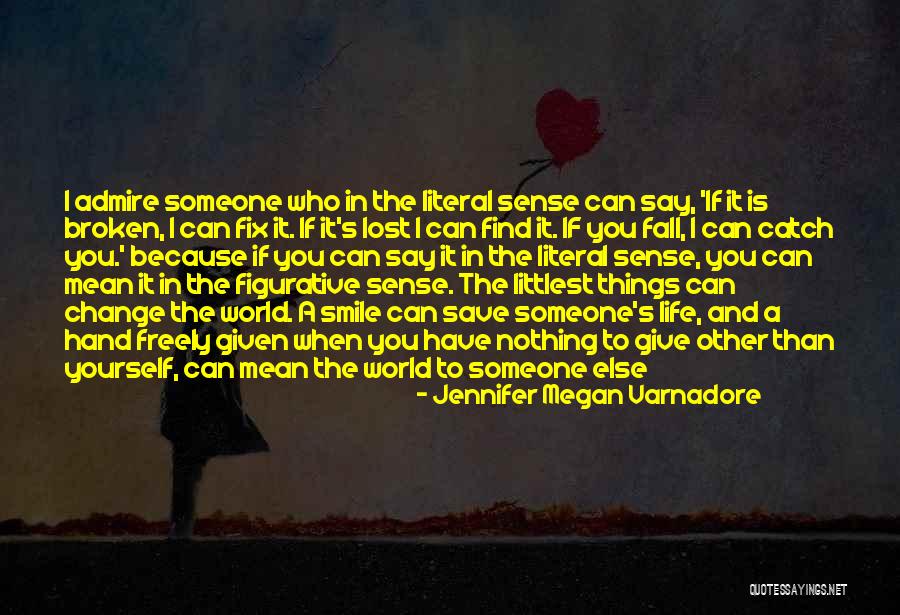 Let Your Smile Change The World Quotes By Jennifer Megan Varnadore Let Your Smile Change The World Quotes By Jennifer Megan Varnadore