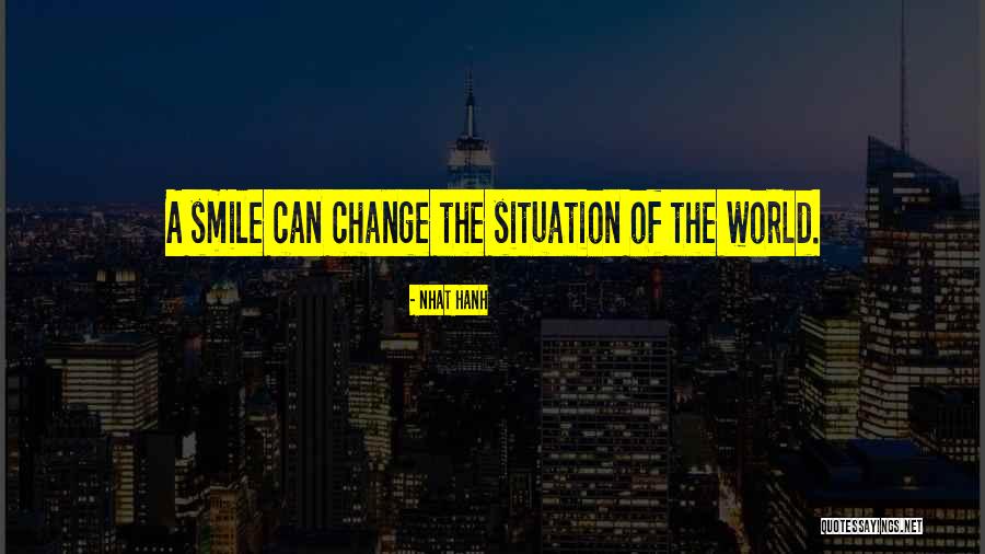 Let Your Smile Change The World Quotes By Nhat Hanh Let Your Smile Change The World Quotes By Nhat Hanh