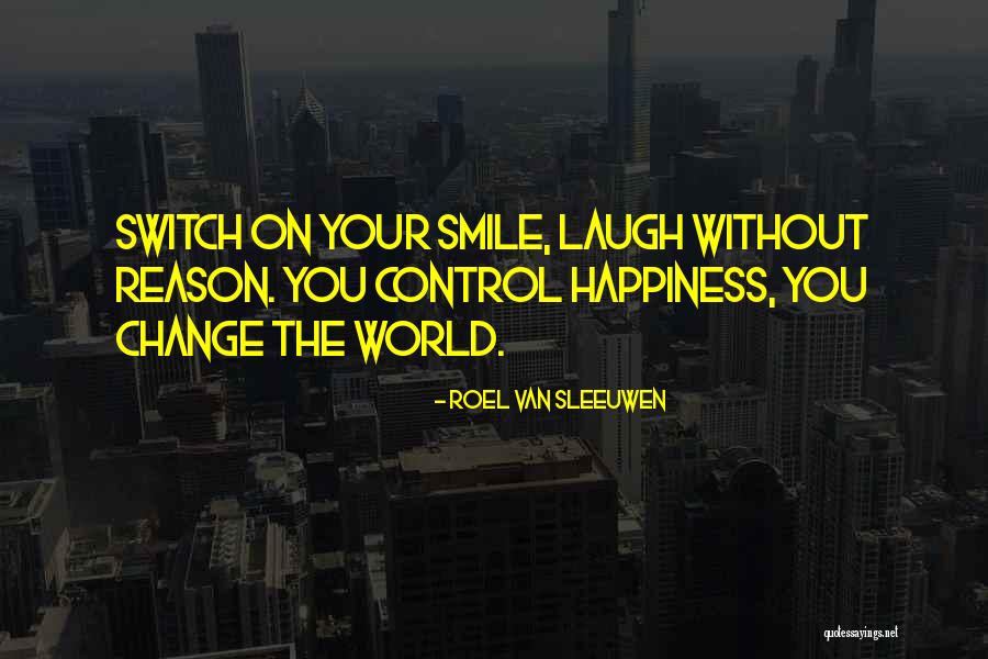 Let Your Smile Change The World Quotes By Roel Van Sleeuwen Let Your Smile Change The World Quotes By Roel Van Sleeuwen