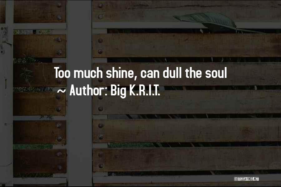 Let Your Soul Shine Quotes By Big K.R.I.T.