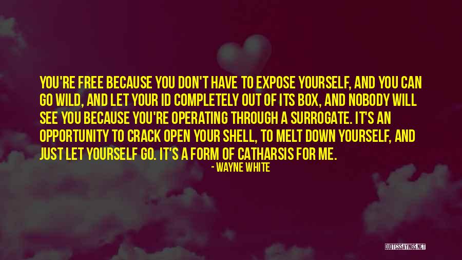 Let Yourself Free Quotes By Wayne White Let Yourself Free Quotes By Wayne White