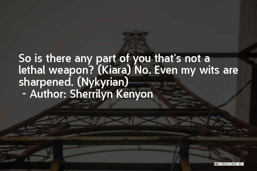 Lethal Weapon Best Quotes By Sherrilyn Kenyon