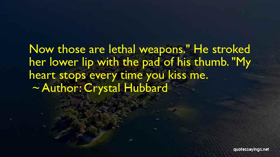 Lethal Weapons Quotes By Crystal Hubbard