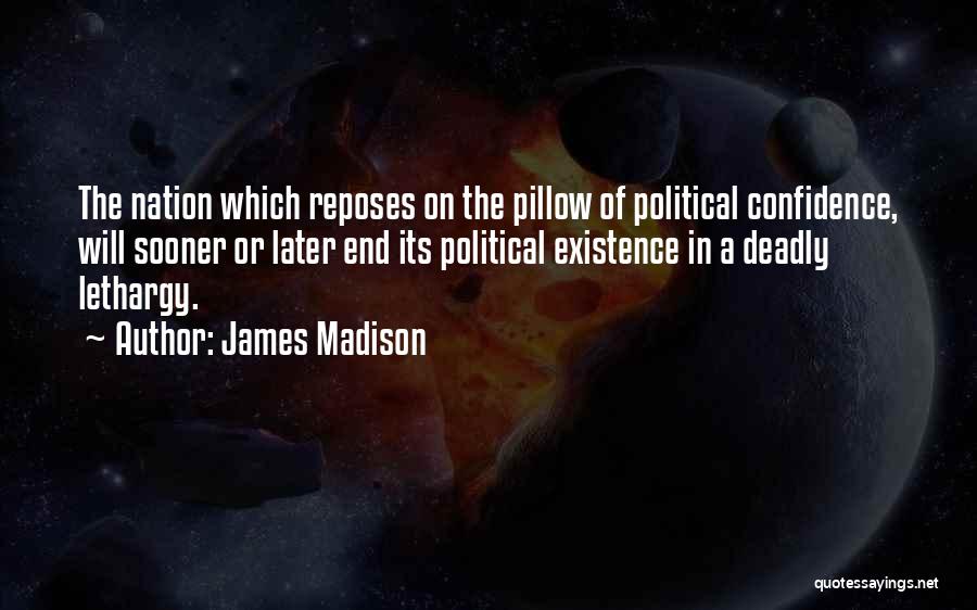 Lethargy Quotes By James Madison