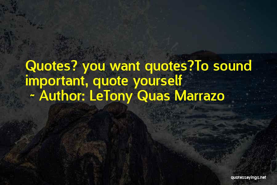 LeTony Quas Marrazo Quotes 1906131