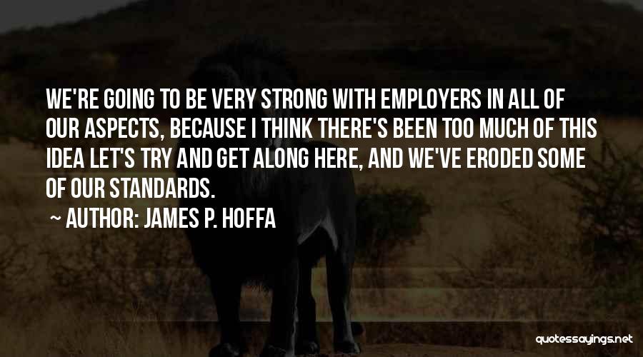 Let's All Get Along Quotes By James P. Hoffa