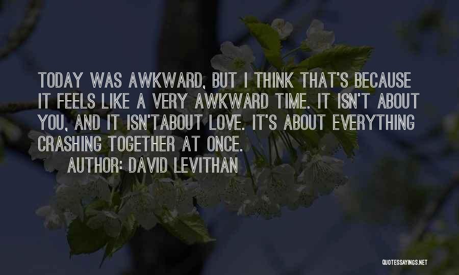Let's Be Awkward Together Quotes By David Levithan