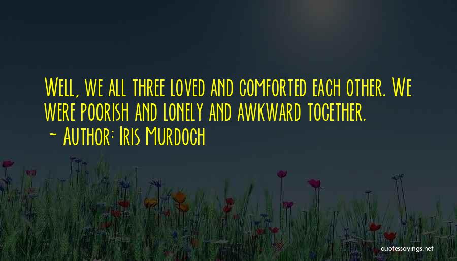 Let's Be Awkward Together Quotes By Iris Murdoch