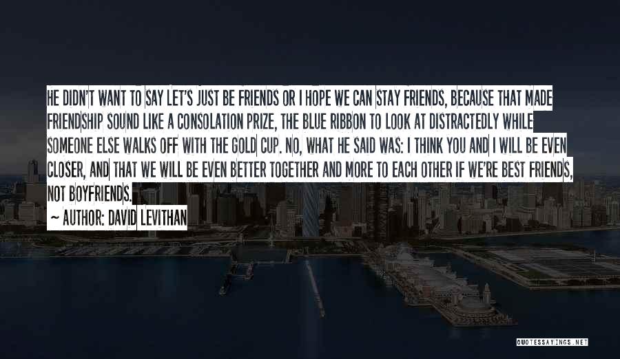 Let's Be Best Friends Quotes By David Levithan