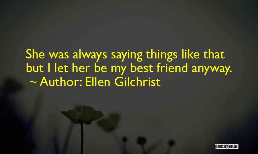 Let's Be Best Friends Quotes By Ellen Gilchrist