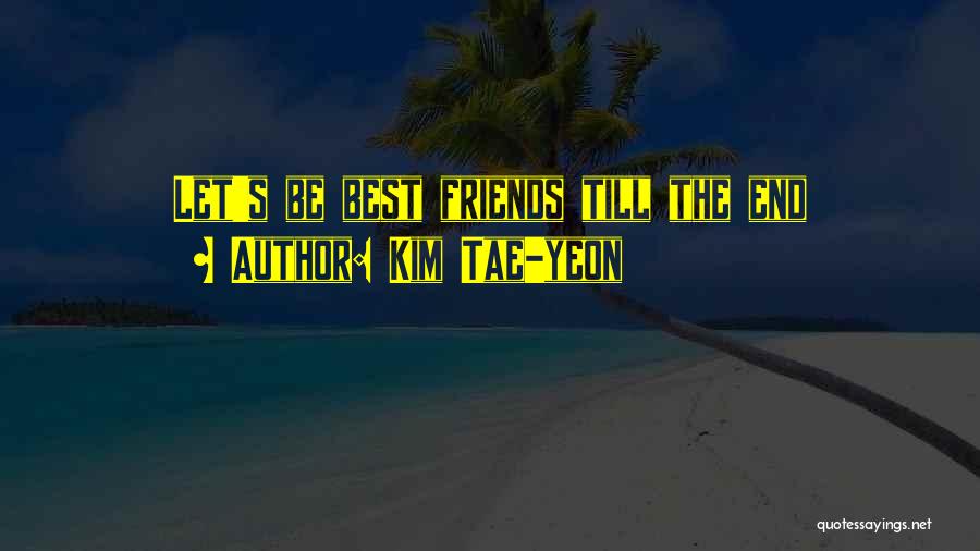 Let's Be Best Friends Quotes By Kim Tae-yeon