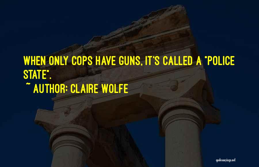 Let's Be Cops Quotes By Claire Wolfe