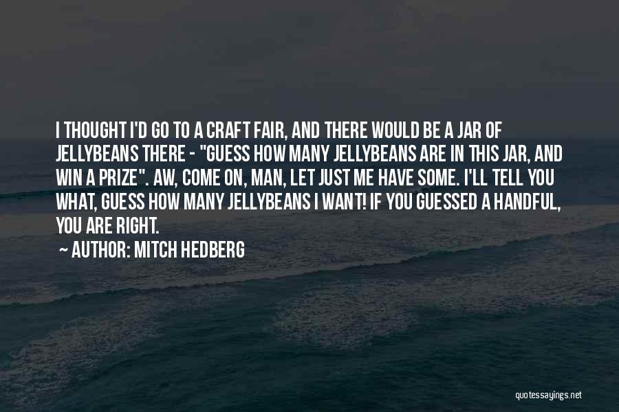 Let's Be Fair Quotes By Mitch Hedberg