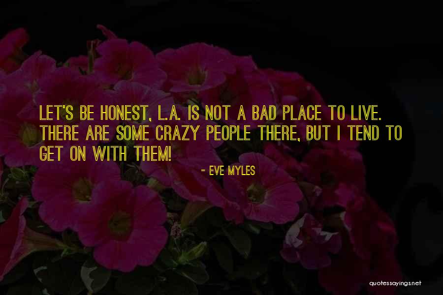Let's Be Honest Quotes By Eve Myles Let's Be Honest Quotes By Eve Myles