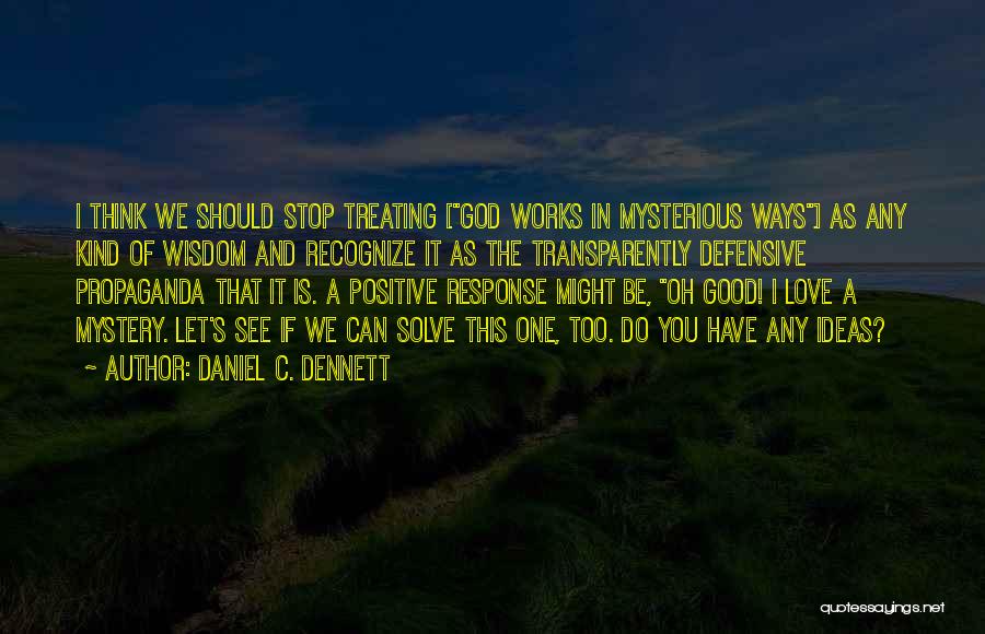 Let's Be Positive Quotes By Daniel C. Dennett