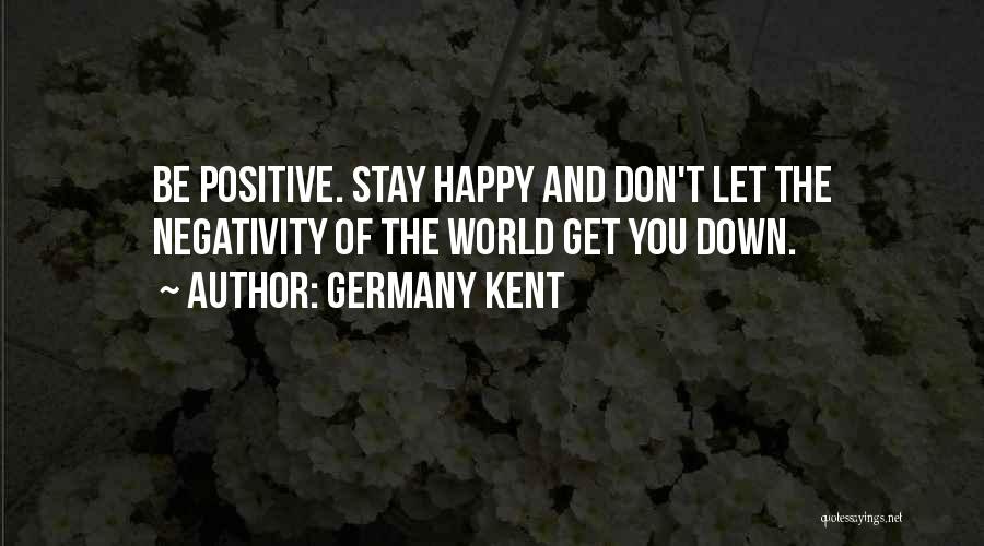 Let's Be Positive Quotes By Germany Kent