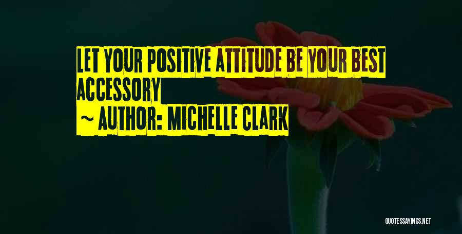 Let's Be Positive Quotes By Michelle Clark
