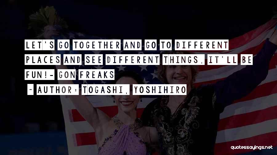 Let's Be Together Quotes By Togashi, Yoshihiro