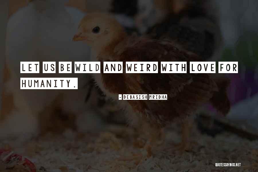 Let's Be Weird Quotes By Debasish Mridha Let's Be Weird Quotes By Debasish Mridha