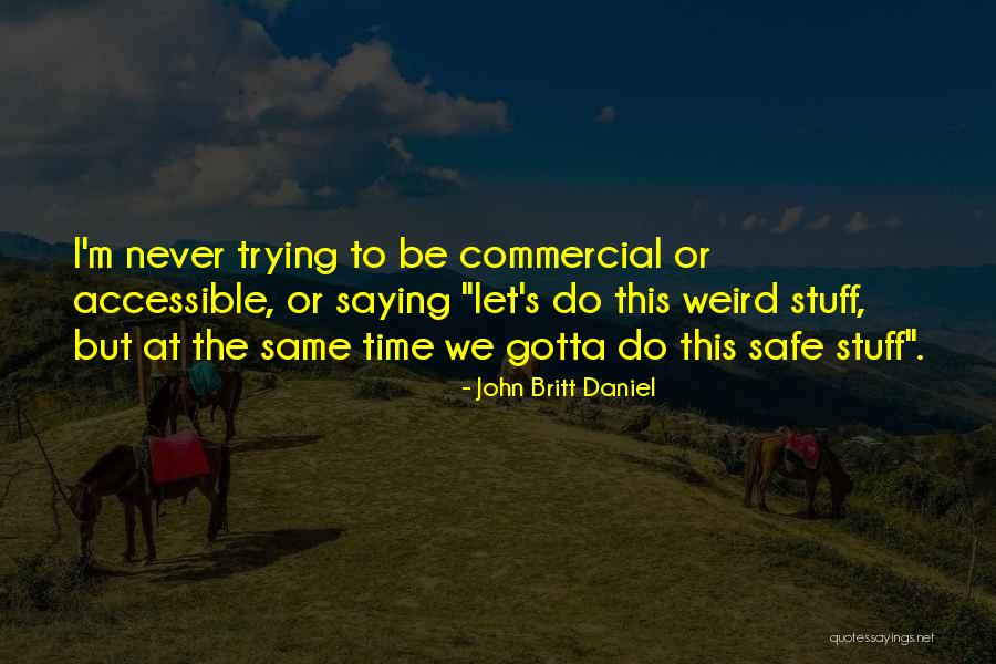 Let's Be Weird Quotes By John Britt Daniel Let's Be Weird Quotes By John Britt Daniel