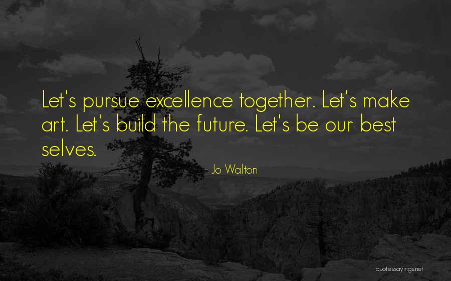 Let's Build Our Future Together Quotes By Jo Walton