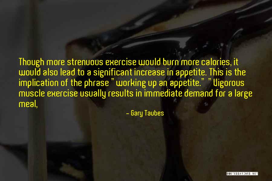 Let's Burn Calories Quotes By Gary Taubes