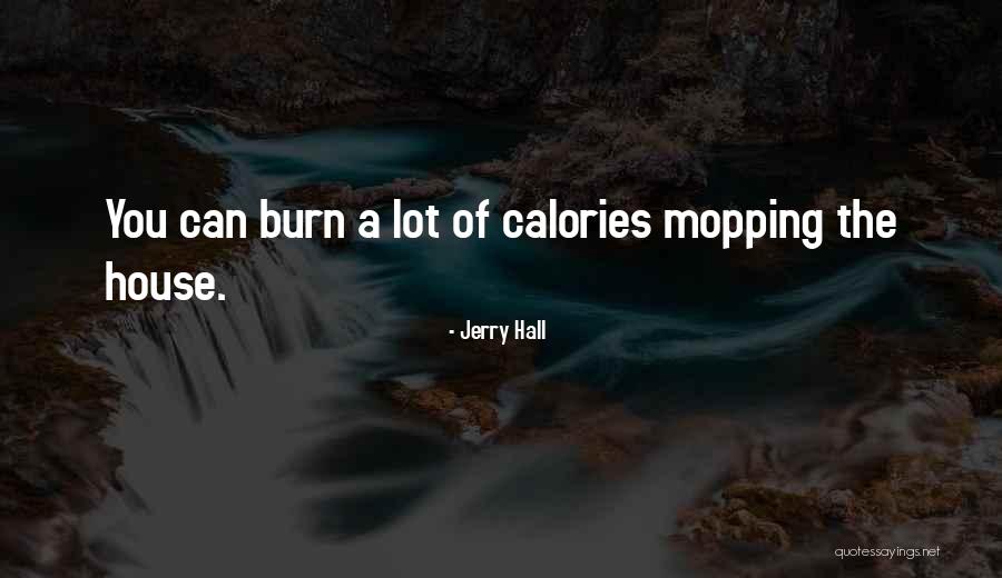 Let's Burn Calories Quotes By Jerry Hall Let's Burn Calories Quotes By Jerry Hall