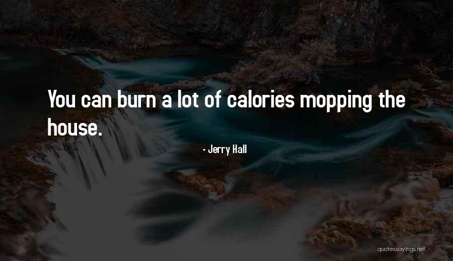 Let's Burn Calories Quotes By Jerry Hall