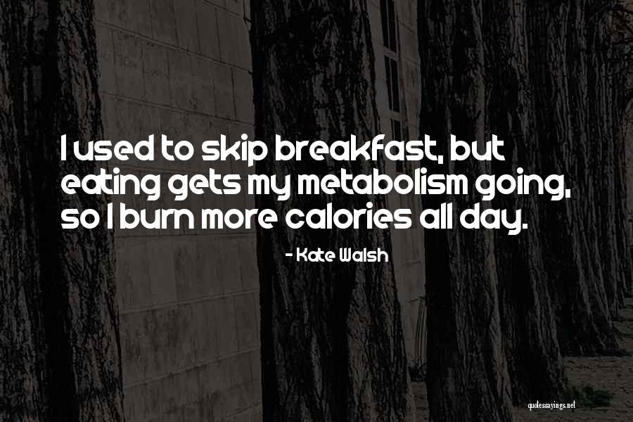 Let's Burn Calories Quotes By Kate Walsh