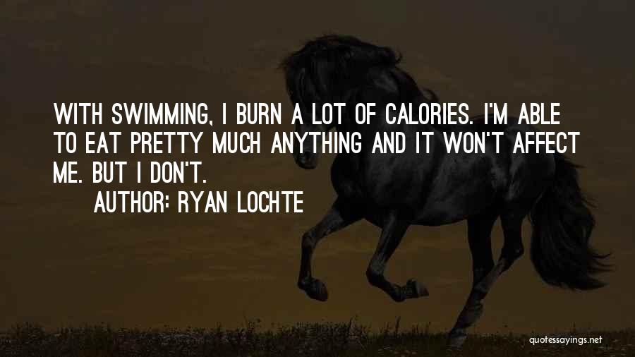 Let's Burn Calories Quotes By Ryan Lochte