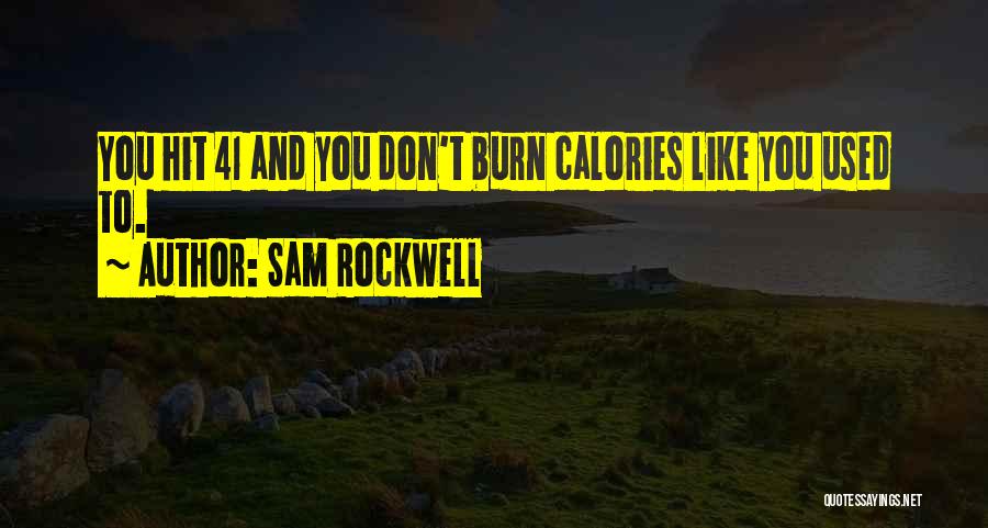 Let's Burn Calories Quotes By Sam Rockwell