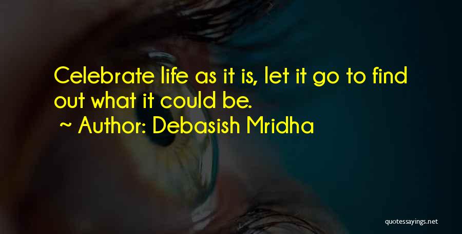 Let's Celebrate Life Quotes By Debasish Mridha