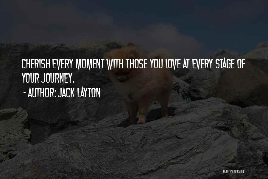 Let's Cherish Every Moment Quotes By Jack Layton