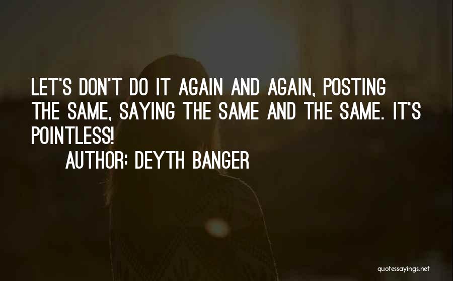 Let's Do It Again Quotes By Deyth Banger