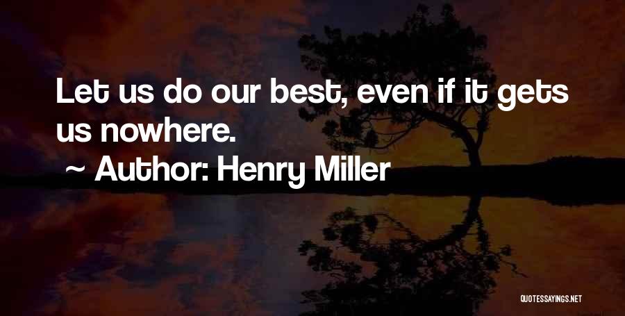 Let's Do Our Best Quotes By Henry Miller
