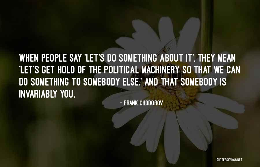 Let's Do Something Quotes By Frank Chodorov Let's Do Something Quotes By Frank Chodorov