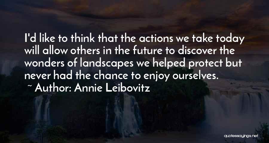 Let's Enjoy Today Quotes By Annie Leibovitz