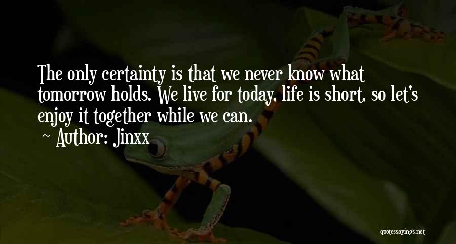 Let's Enjoy Today Quotes By Jinxx