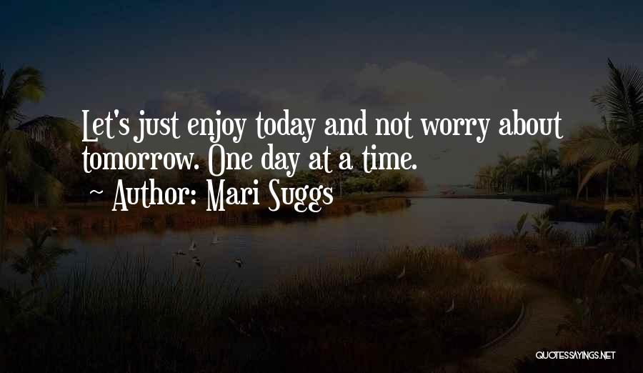 Let's Enjoy Today Quotes By Mari Suggs