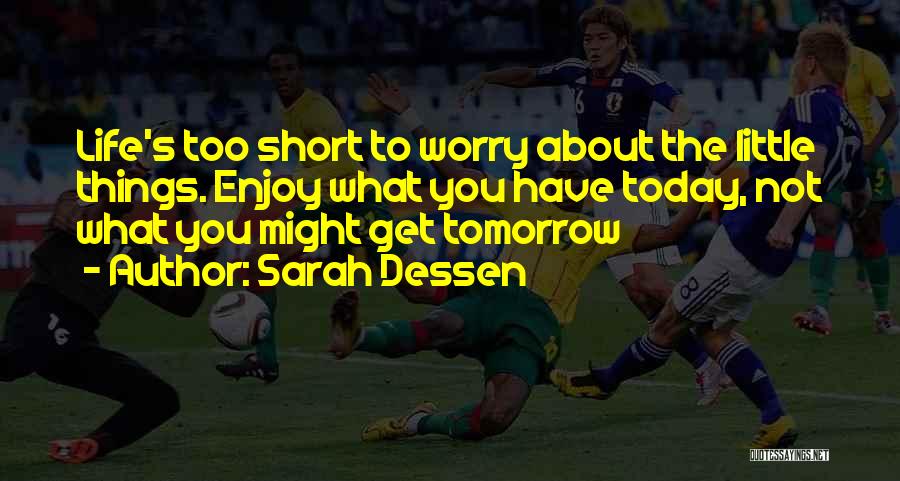 Let's Enjoy Today Quotes By Sarah Dessen