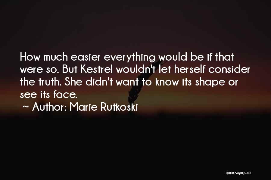 Let's Face The Truth Quotes By Marie Rutkoski