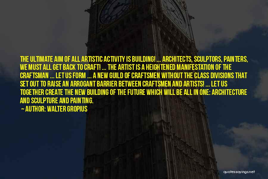 Let's Get Back Together Quotes By Walter Gropius