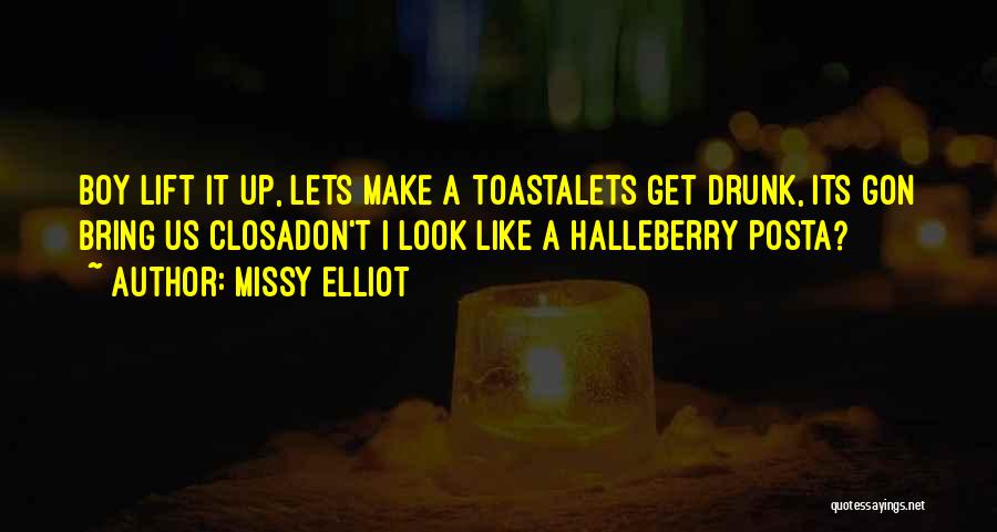 Lets Get Drunk Quotes By Missy Elliot