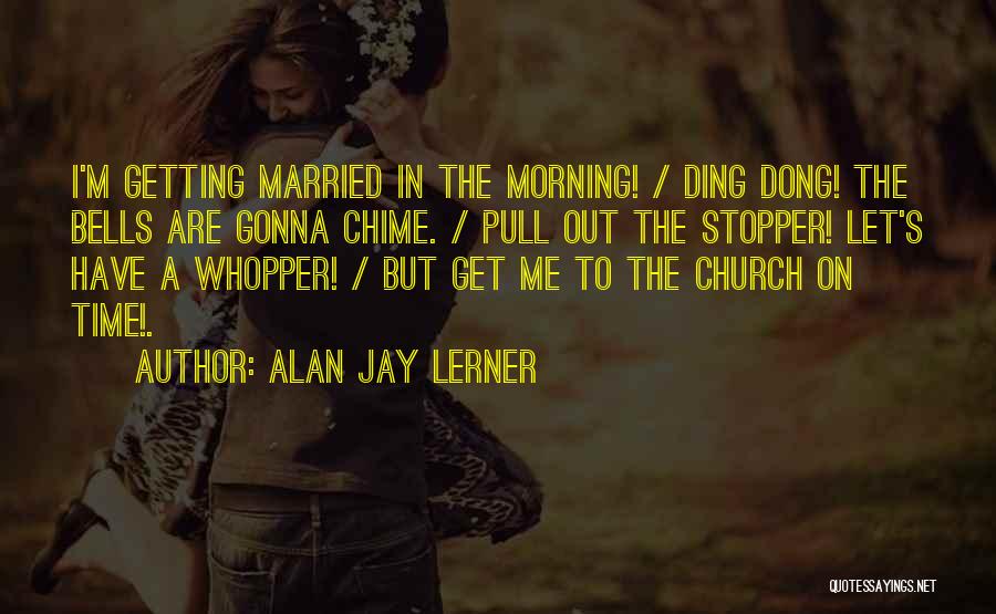 Let's Get Married Quotes By Alan Jay Lerner