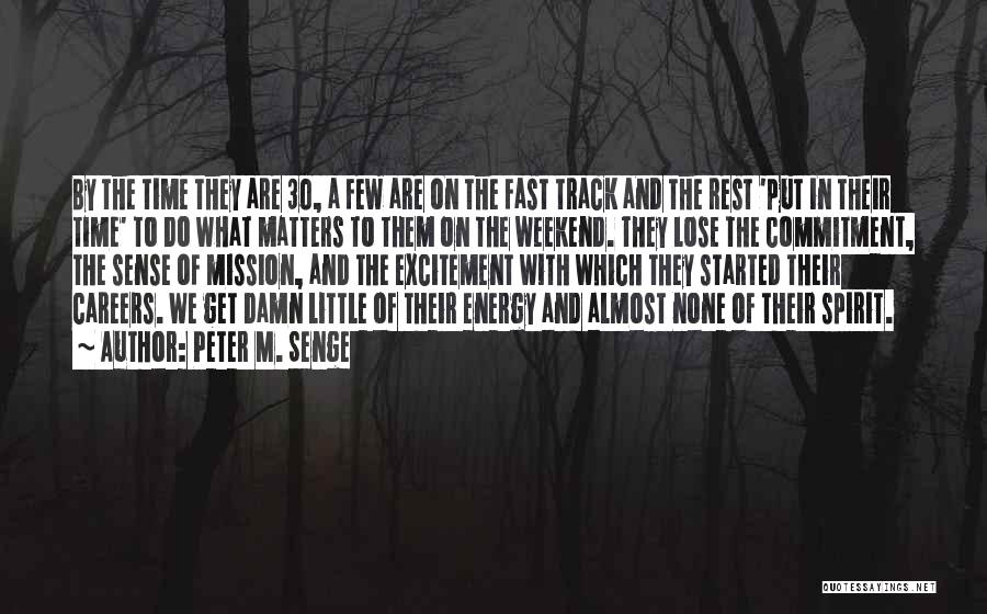 Let's Get The Weekend Started Quotes By Peter M. Senge