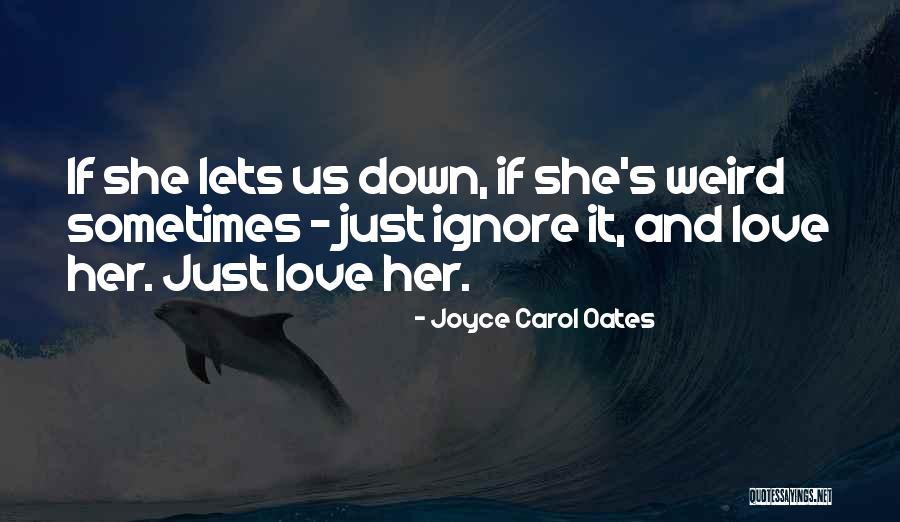 Lets Get Weird Quotes By Joyce Carol Oates Lets Get Weird Quotes By Joyce Carol Oates